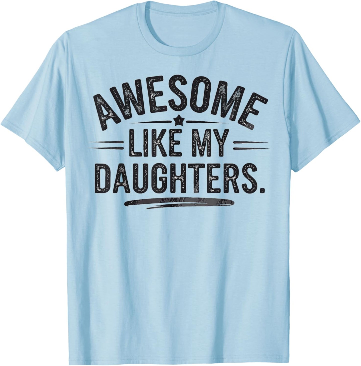 Awesome Like My Daughters Shirt Funny Fathers Day Gift Dad T-Shirt - T-Shirt | Light Blue