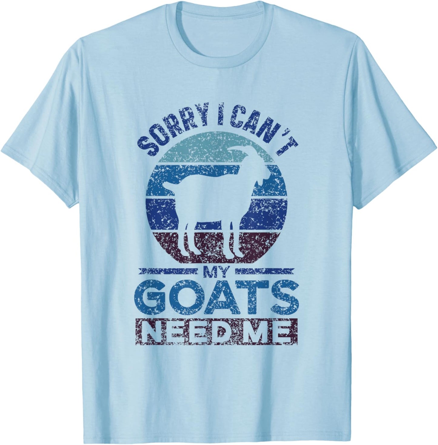 Sorry I Can't My Goats Need Me Owner Pet Animal Goat Lover T-Shirt - T-Shirt | Light Blue