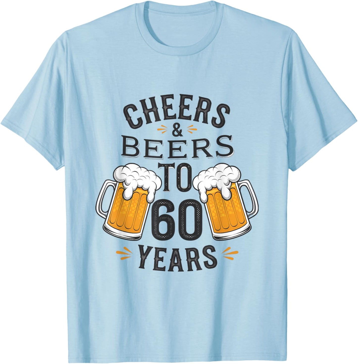 Cheers and Beers to 60 Years Birthday Celebration T-Shirt - T-Shirt | Light Blue