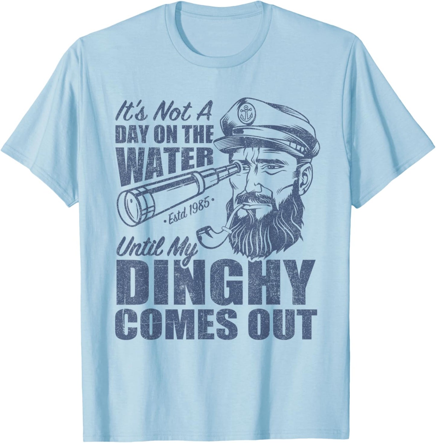 Funny It's Not A Day On The Lake Until My Dinghy Comes Out T-Shirt - T-Shirt | Light Blue