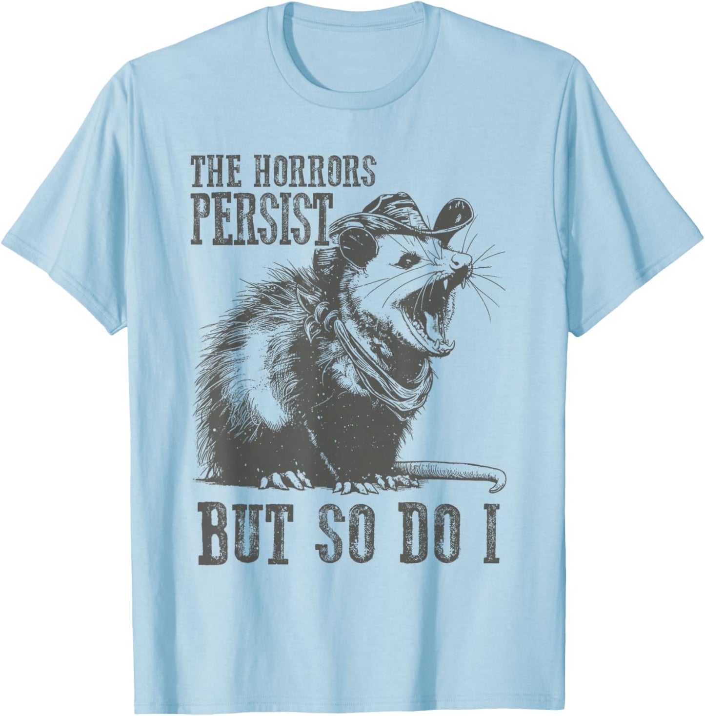 The Horrors Persist But So Do I Funny Opossum T-Shirt - T-Shirt | Light Blue
