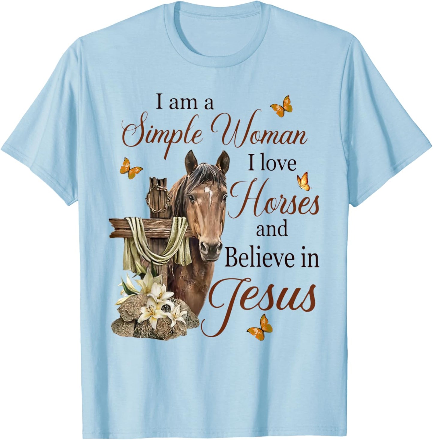 I Am A Simple Woman I Love Horses And Believe In Jesus T-Shirt - T-Shirt | Light Blue
