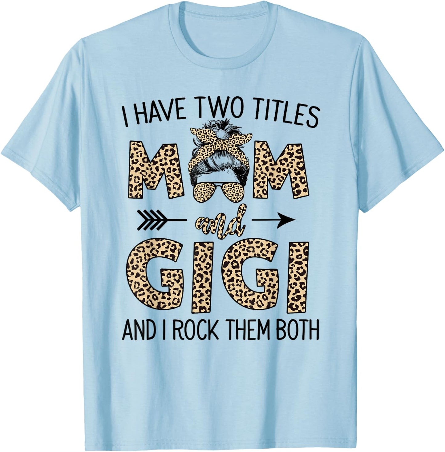 Mom Messy Hair Bun Leopard I Have Two Titles Mom And Gigi T-Shirt - T-Shirt | Light Blue
