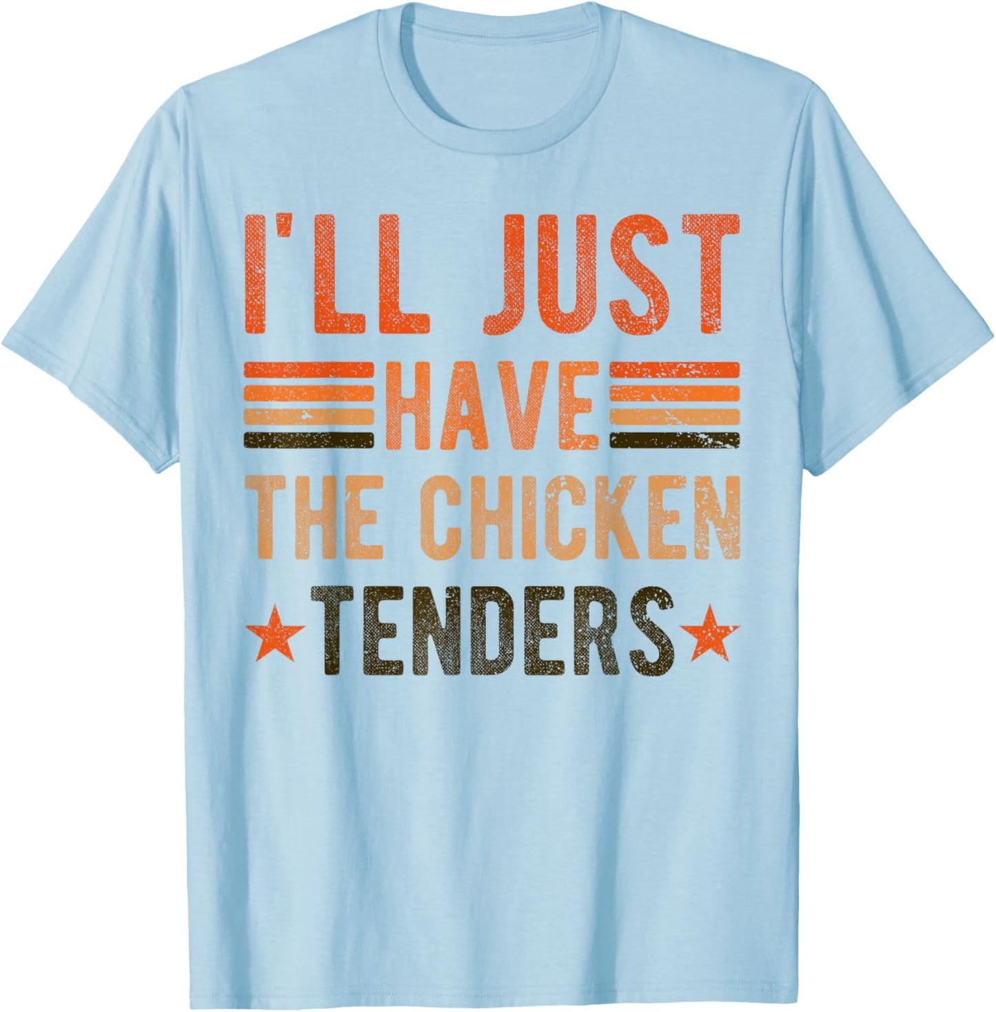 I'll Just Have The Chicken Tenders , chicken lover T-Shirt - T-Shirt | Light Blue