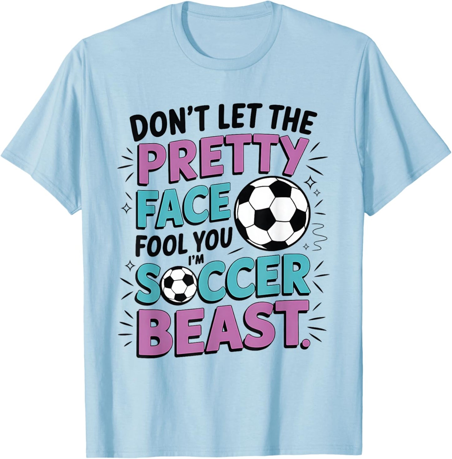 Don't Let The Pretty Face Fool You Women Girls Soccer T-Shirt - T-Shirt | Light Blue