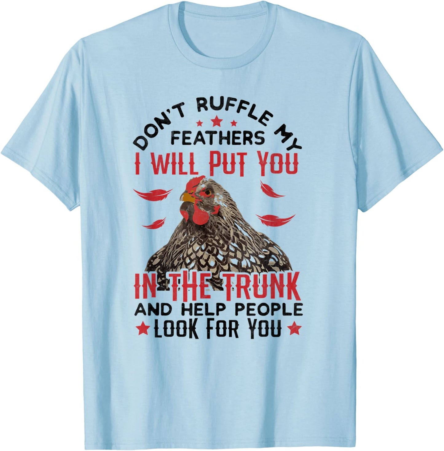 Don't Ruffle My Feathers I Will Put You - For Chickens Lover T-Shirt - T-Shirt | Light Blue