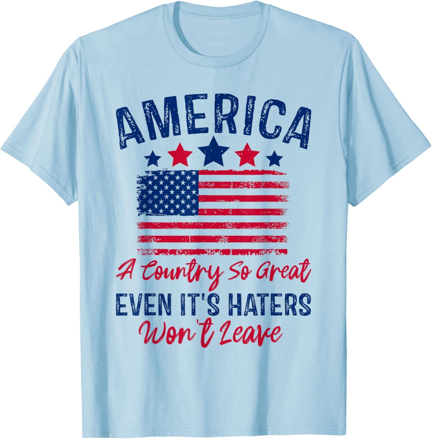 America A Country So Great Even Its Haters Won't Leave USA T-Shirt - T-Shirt | Light Blue