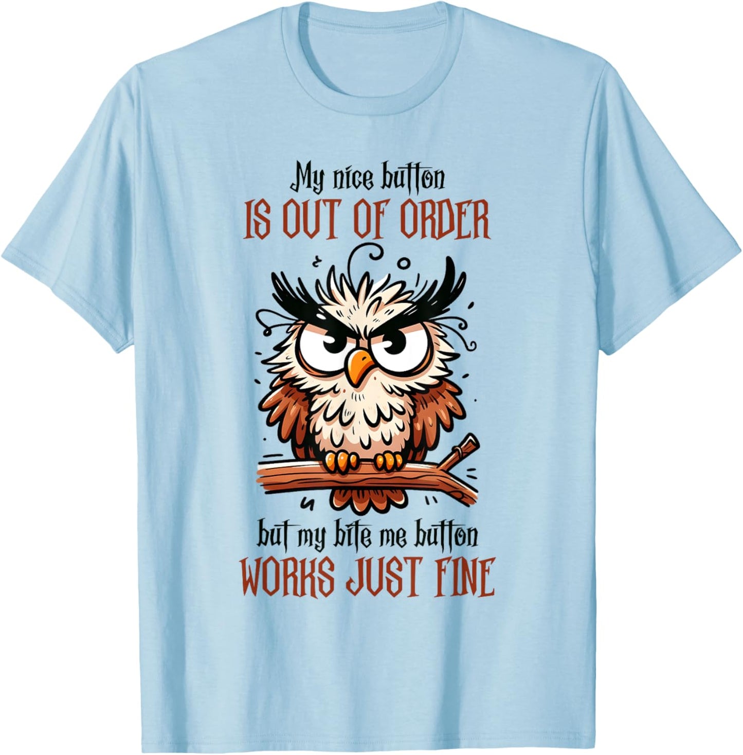 My Nice Button Is Not Working, But Bite Me Works Fine T-Shirt - T-Shirt | Light Blue