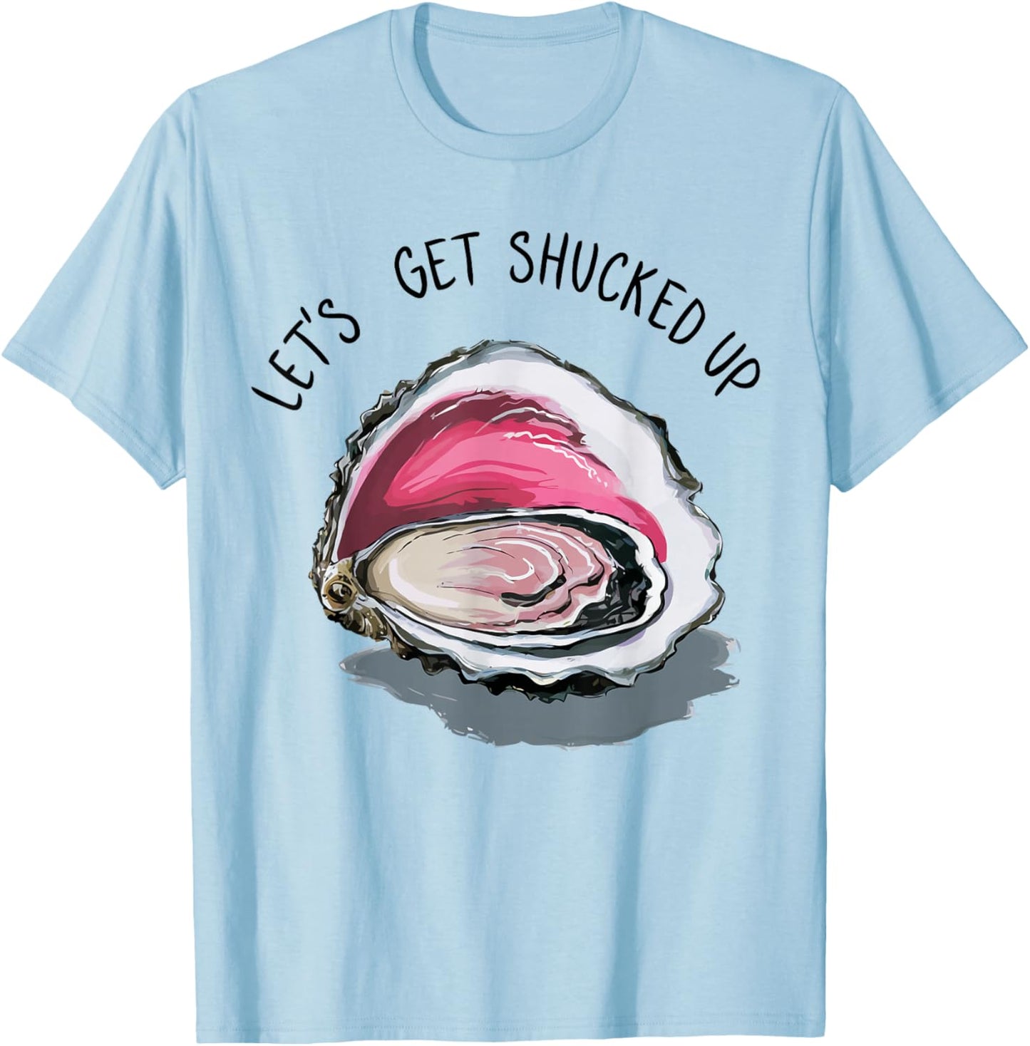 Let's Get Shucked Up Funny Oyster Party Adult Humor T-Shirt - T-Shirt | Light Blue