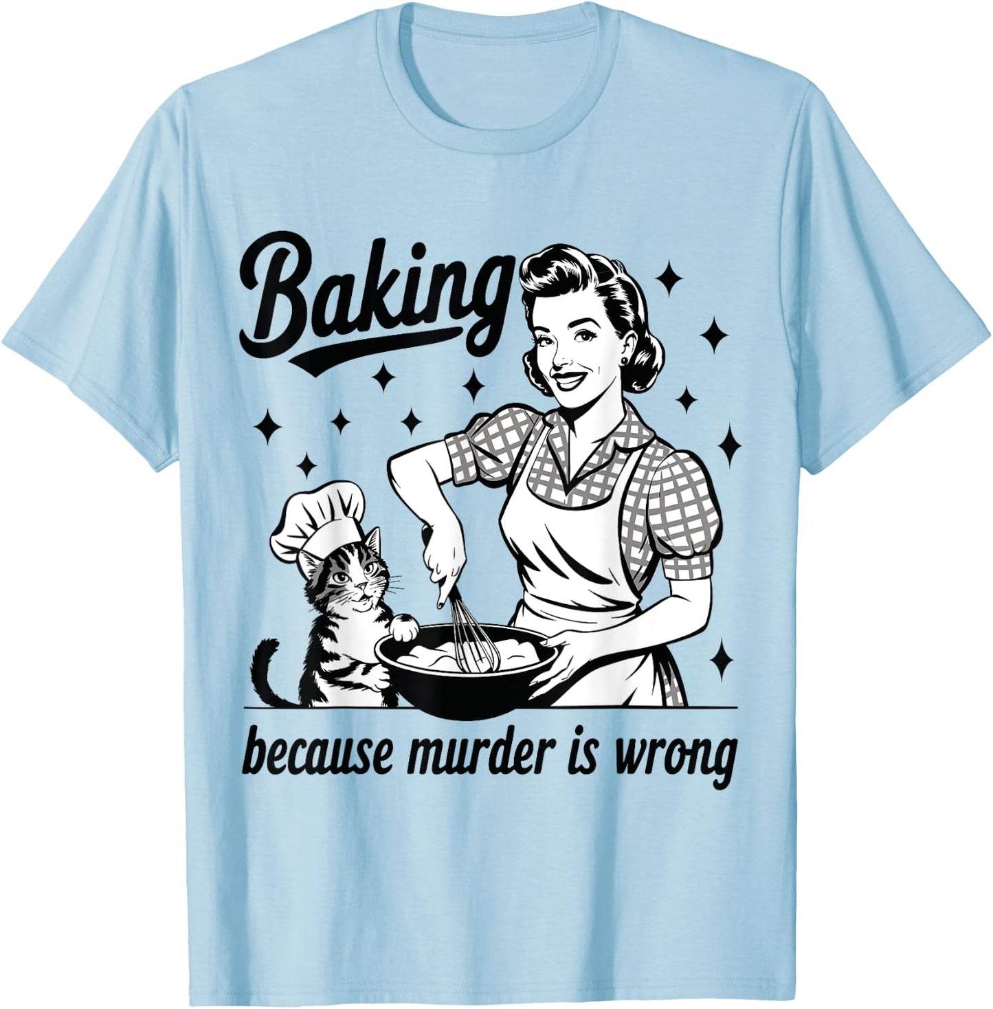 Baking Because Murder Is Wrong Baker Funny Pastry Baking Cat T-Shirt - T-Shirt | Light Blue