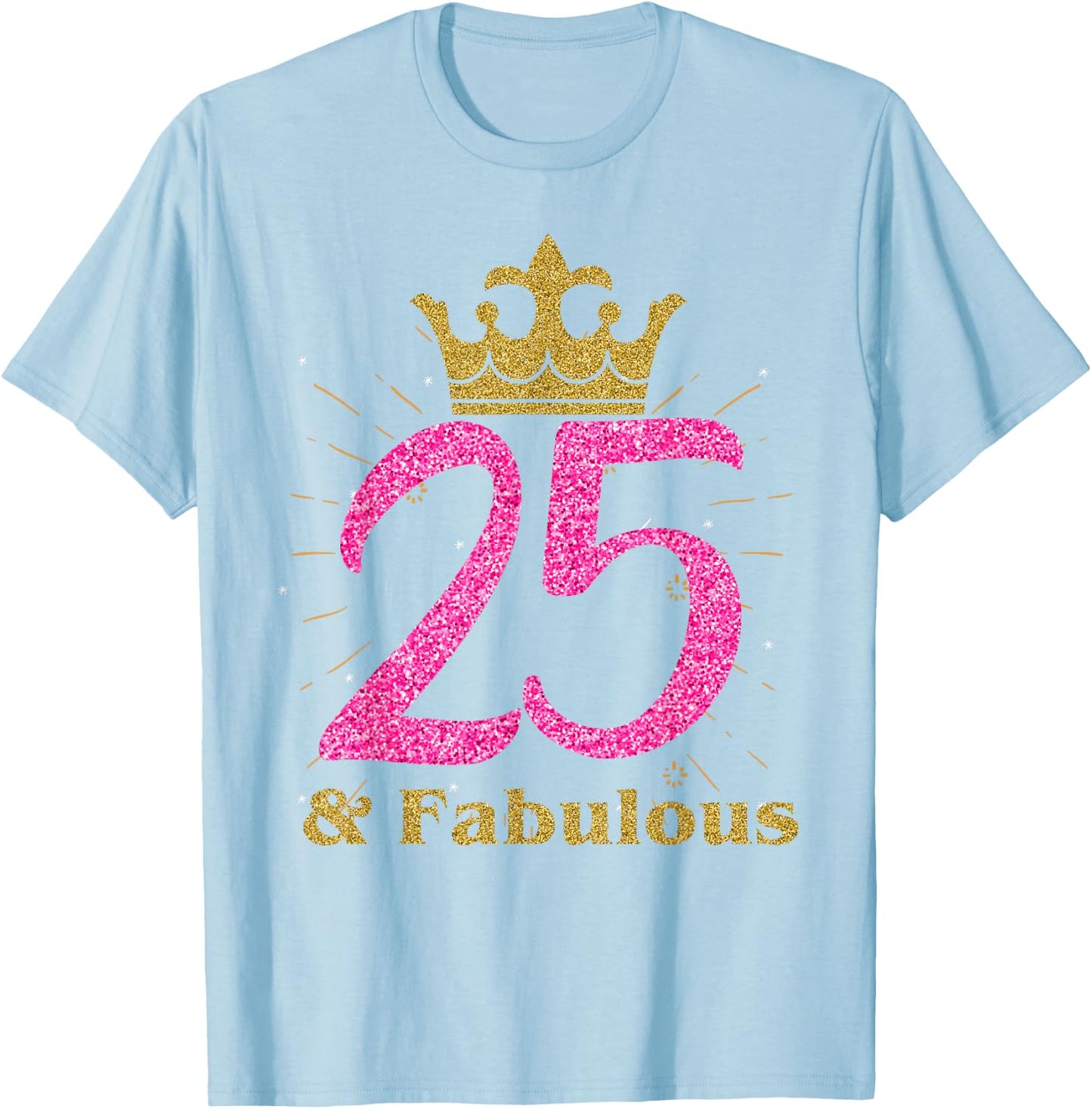 25th & Fabulous Shirt | Queen Ladies' B-day Women Gift T-Shirt - T-Shirt | Light Blue