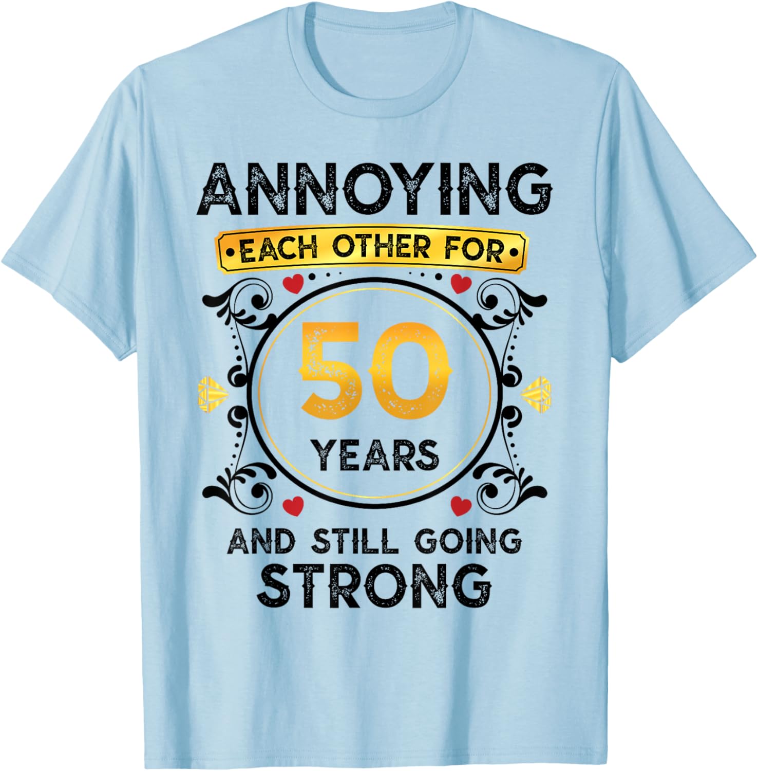 Annoying Each Other 50 Years Funny 50th Wedding Anniversary T-Shirt - T-Shirt | Light Blue
