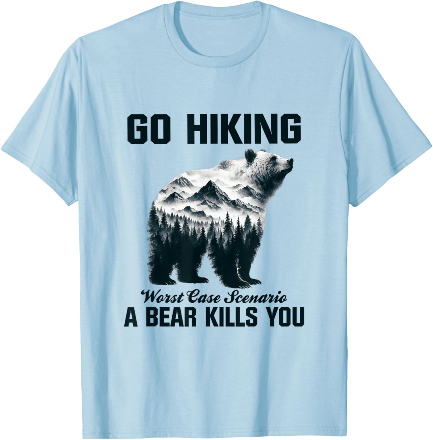 Go Hiking Worst Case Scenario A Bear Kills You Camping Hiker T-Shirt - T-Shirt | Light Blue