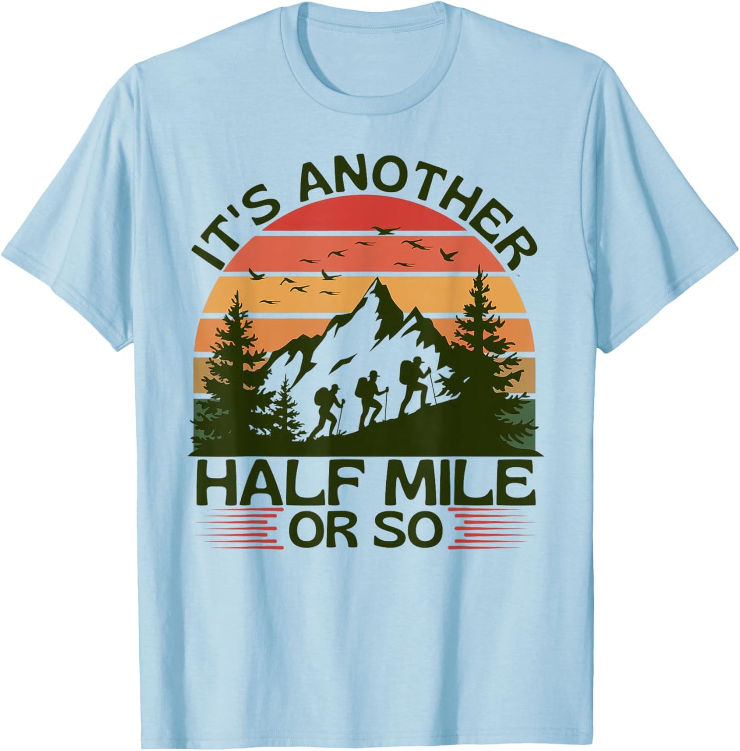 It's Another Half Mile Or So Mountain Hiking Camping Nature T-Shirt - T-Shirt | Light Blue