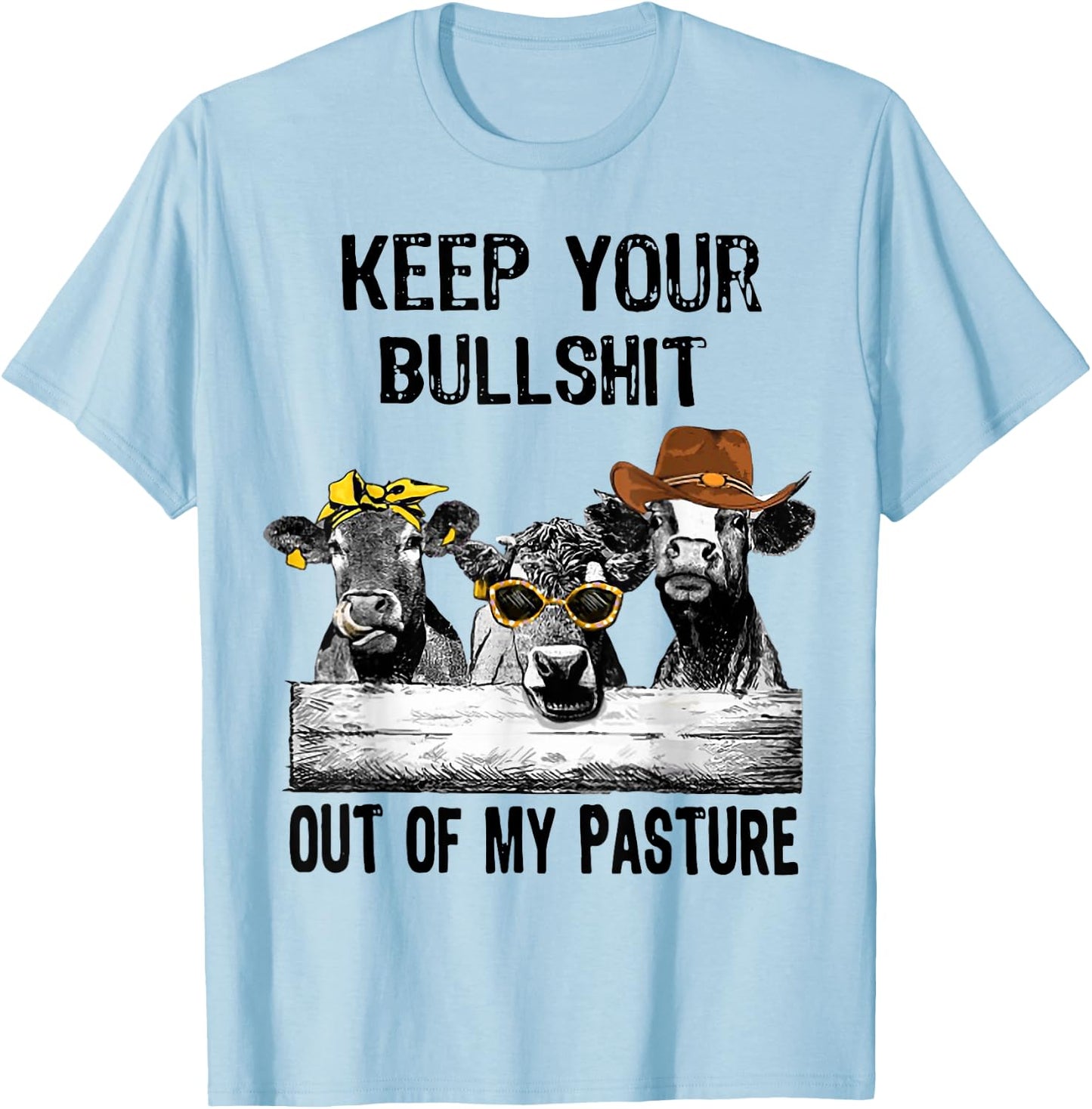 Keep Your Bullshit Out Of My Pasture Funny Cow Heifer Shirt T-Shirt - T-Shirt | Light Blue