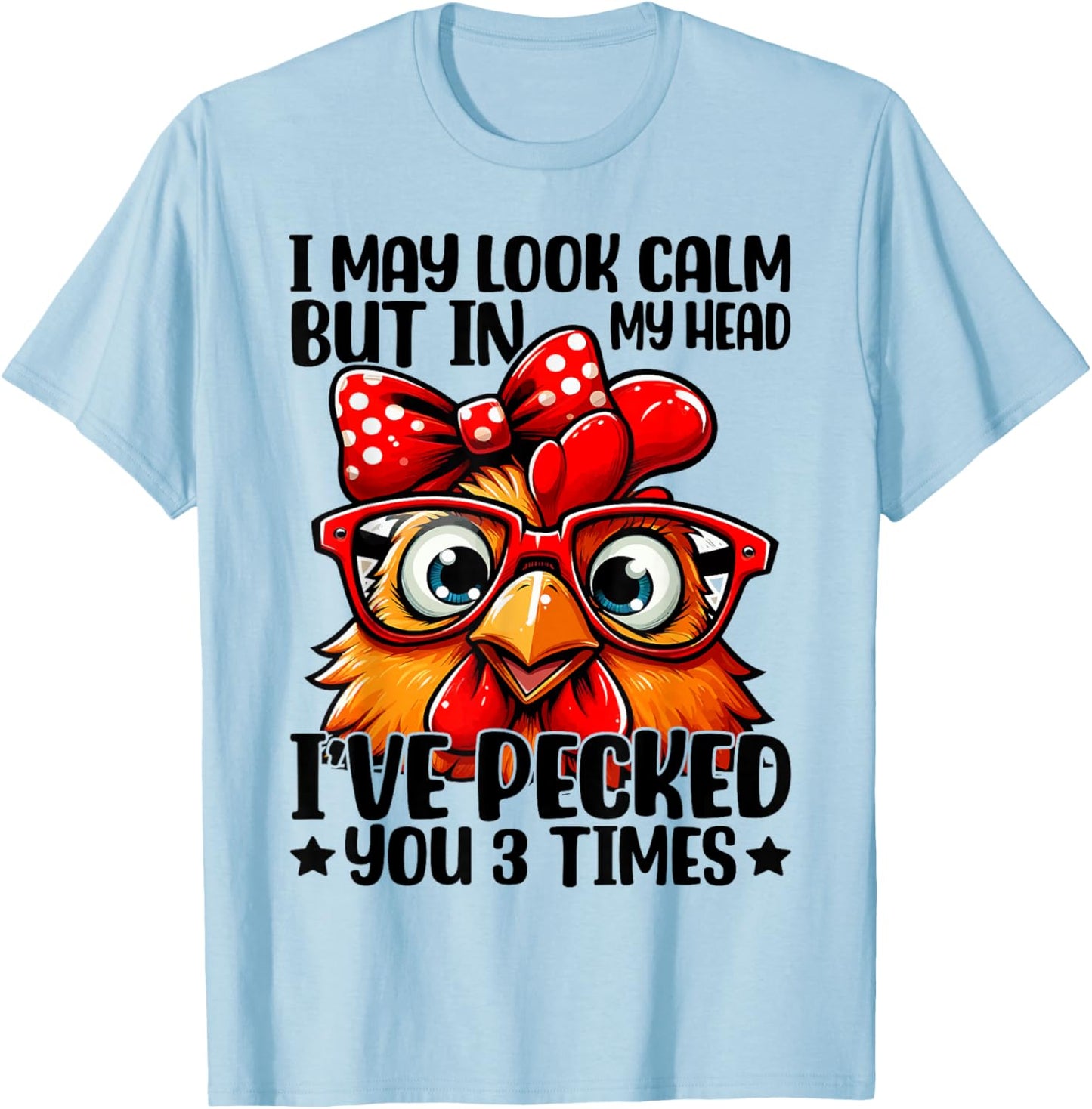 I May Look Calm But In My Head Ive Pecked You 3 Times T-Shirt - T-Shirt | Light Blue