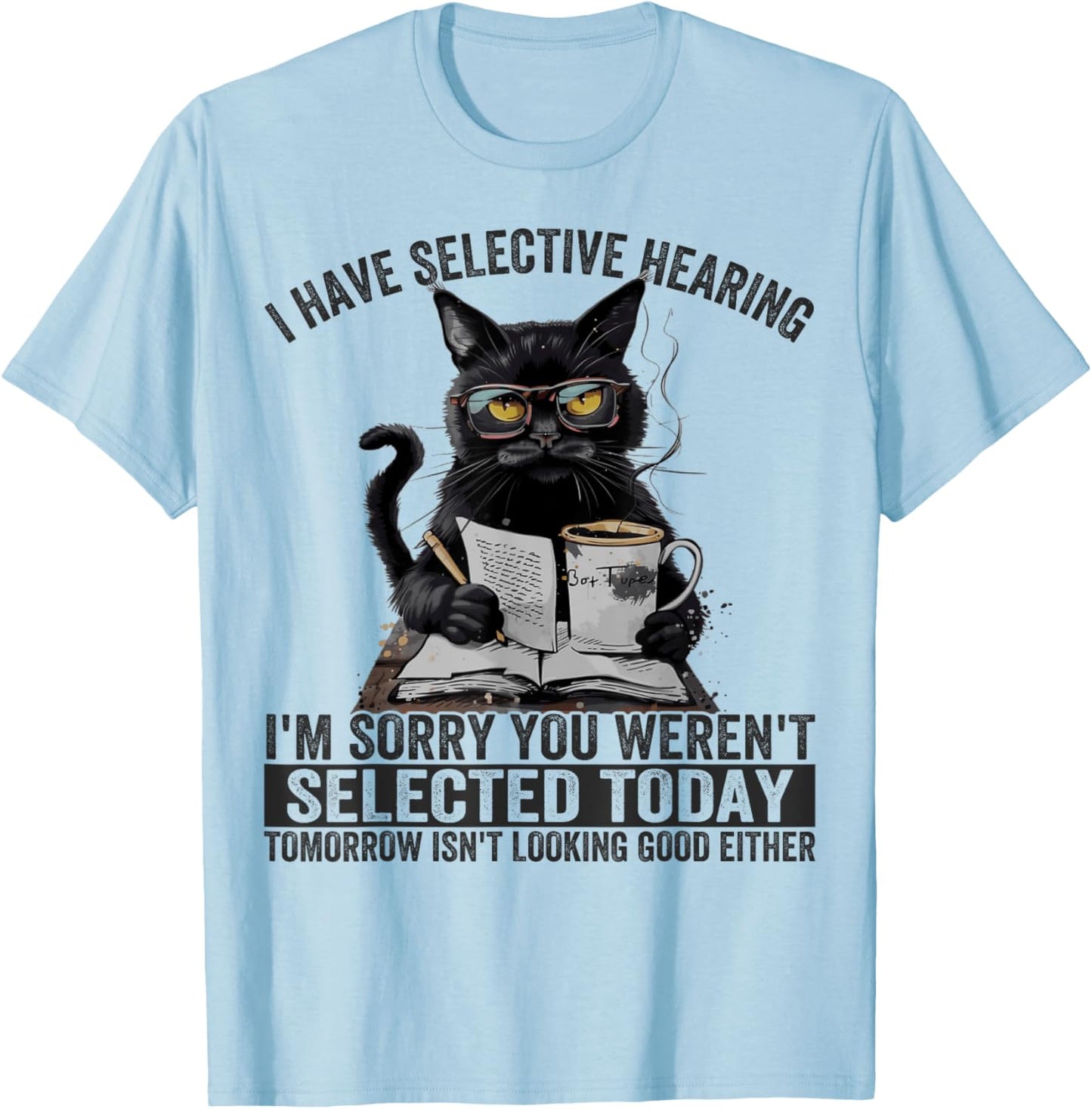 Funny I Have Selective Hearing You Werent Selected Cat Humor Women Girls Kids T-Shirt - T-Shirt | Light Blue
