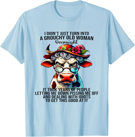 Cow I Didn't Just Turn Into A Grouchy Old Woman Overnight T-Shirt - T-Shirt | Light Blue