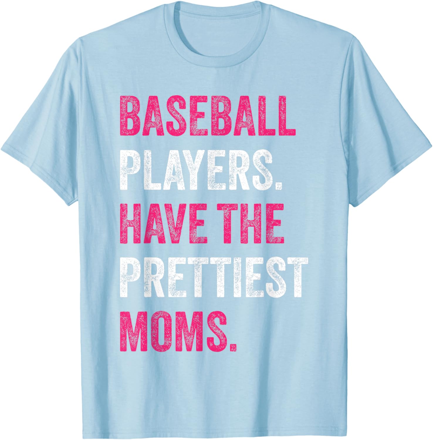 Baseball Players Have The Prettiest Moms Baseball Family T-Shirt - T-Shirt | Light Blue