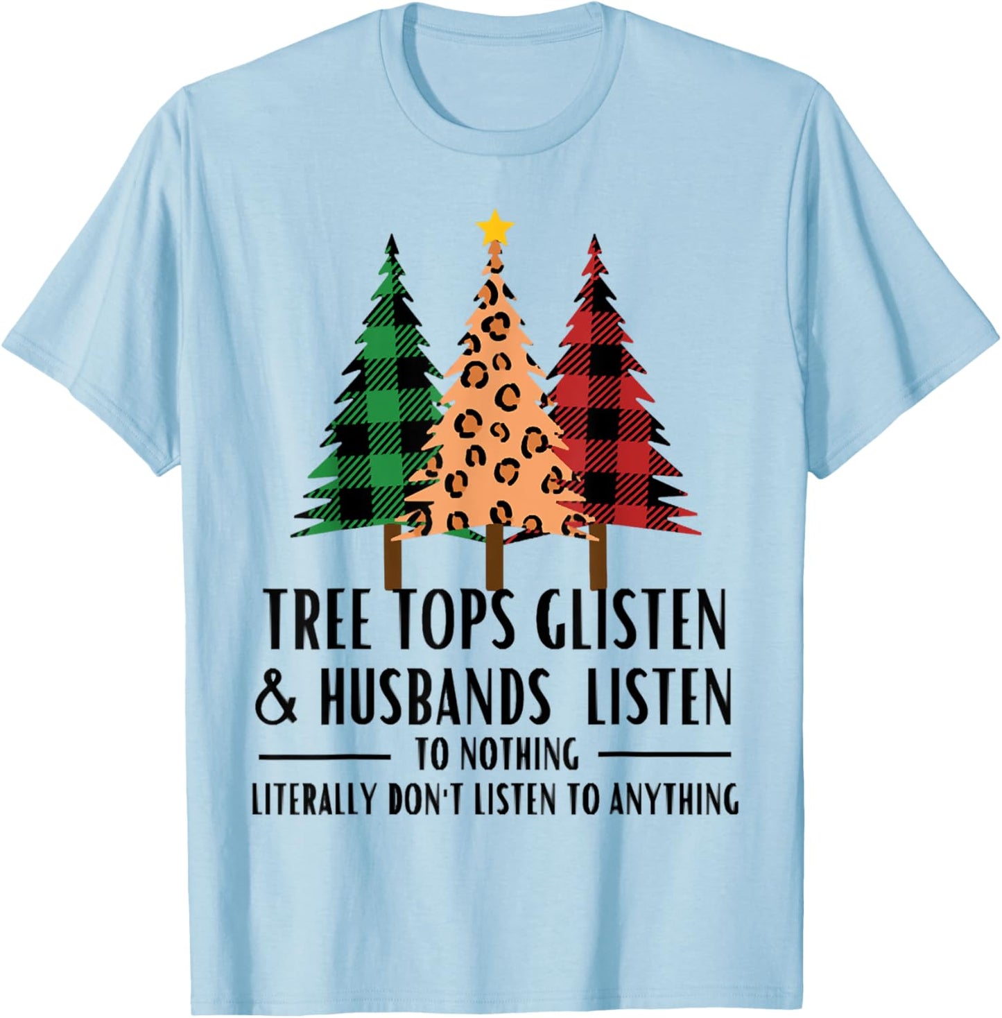 Tree Tops Glisten And Husbands Listen, Christmas Quotes T-Shirt - T-Shirt | Light Blue