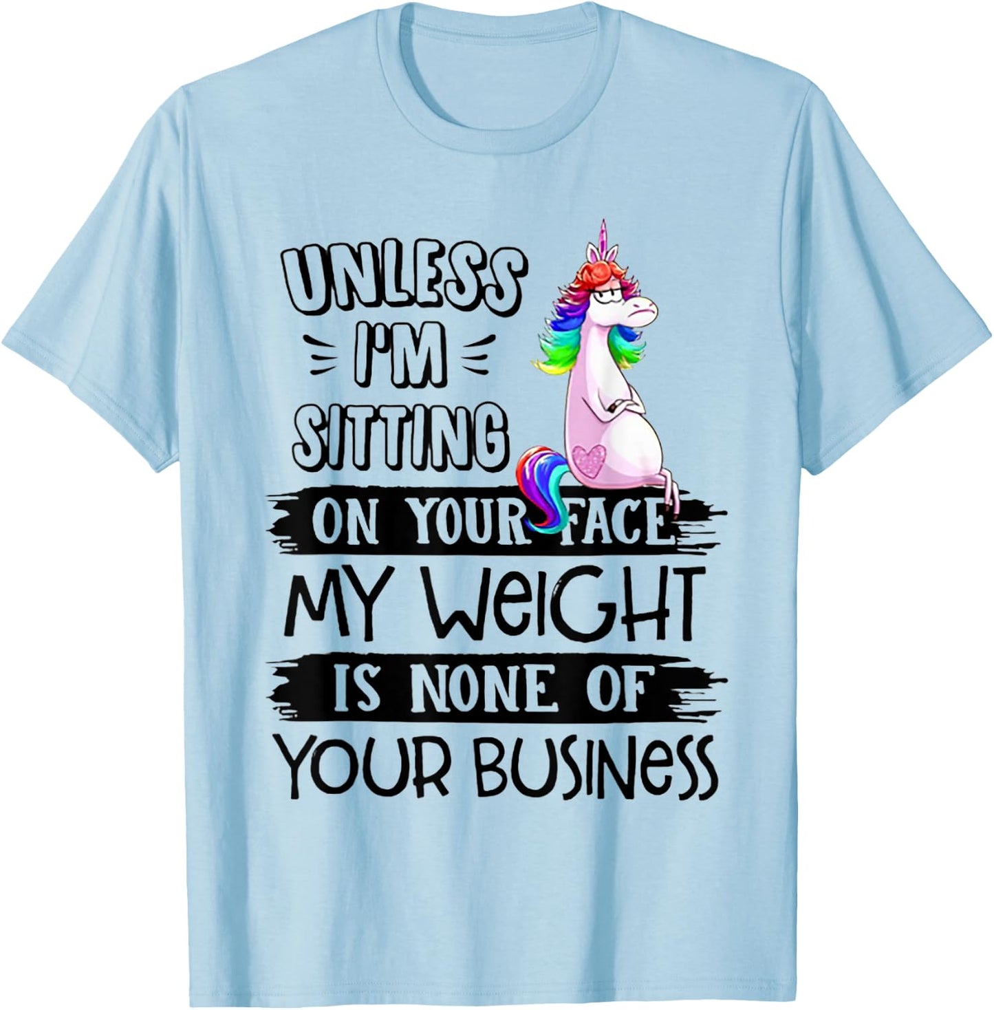Unless I'm Sitting On Your Face My Weight Unicorn T-Shirt - T-Shirt | Light Blue