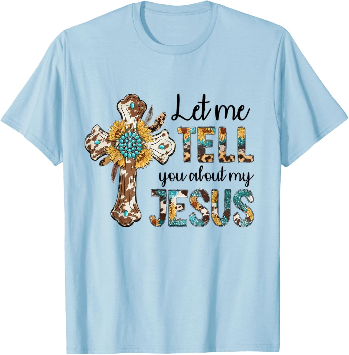 Let Me Tell You About My Jesus Christian Bible God T-Shirt - T-Shirt | Light Blue