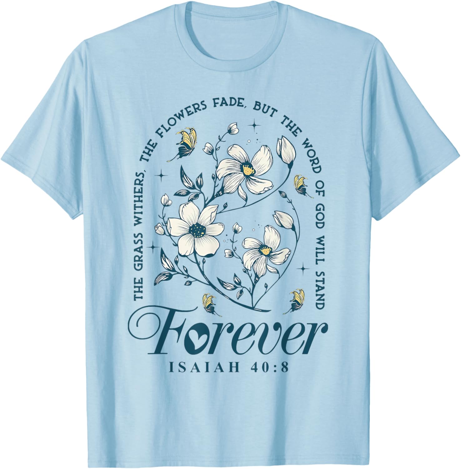 The Grass Withers The Flowers Fade But The Word Of God T-Shirt - T-Shirt | Light Blue