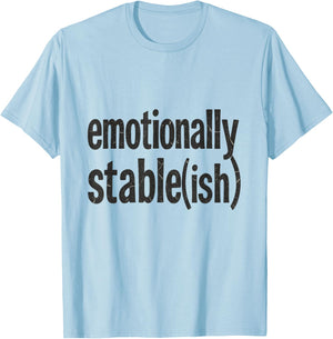 Emotionally Stable ish Funny Mental Health Sarcastic T-Shirt - T-Shirt | Light Blue