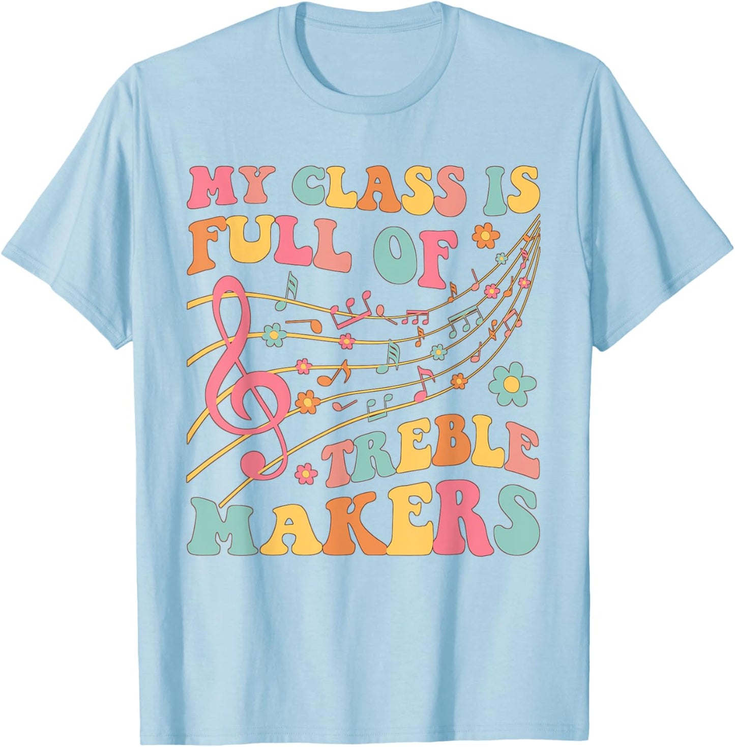 My class is full of treble makers funny music teacher groovy Men Women Girls Kids T-Shirt - T-Shirt | Light Blue