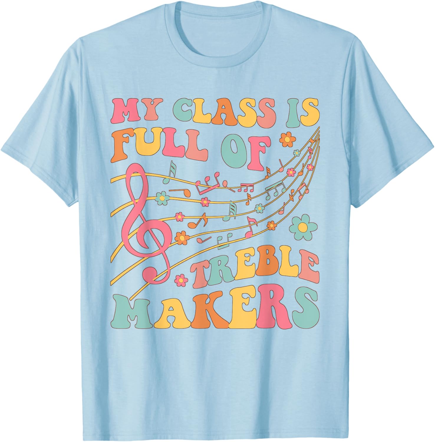 My class is full of treble makers funny music teacher groovy Men Women Girls Kids T-Shirt - T-Shirt | Light Blue