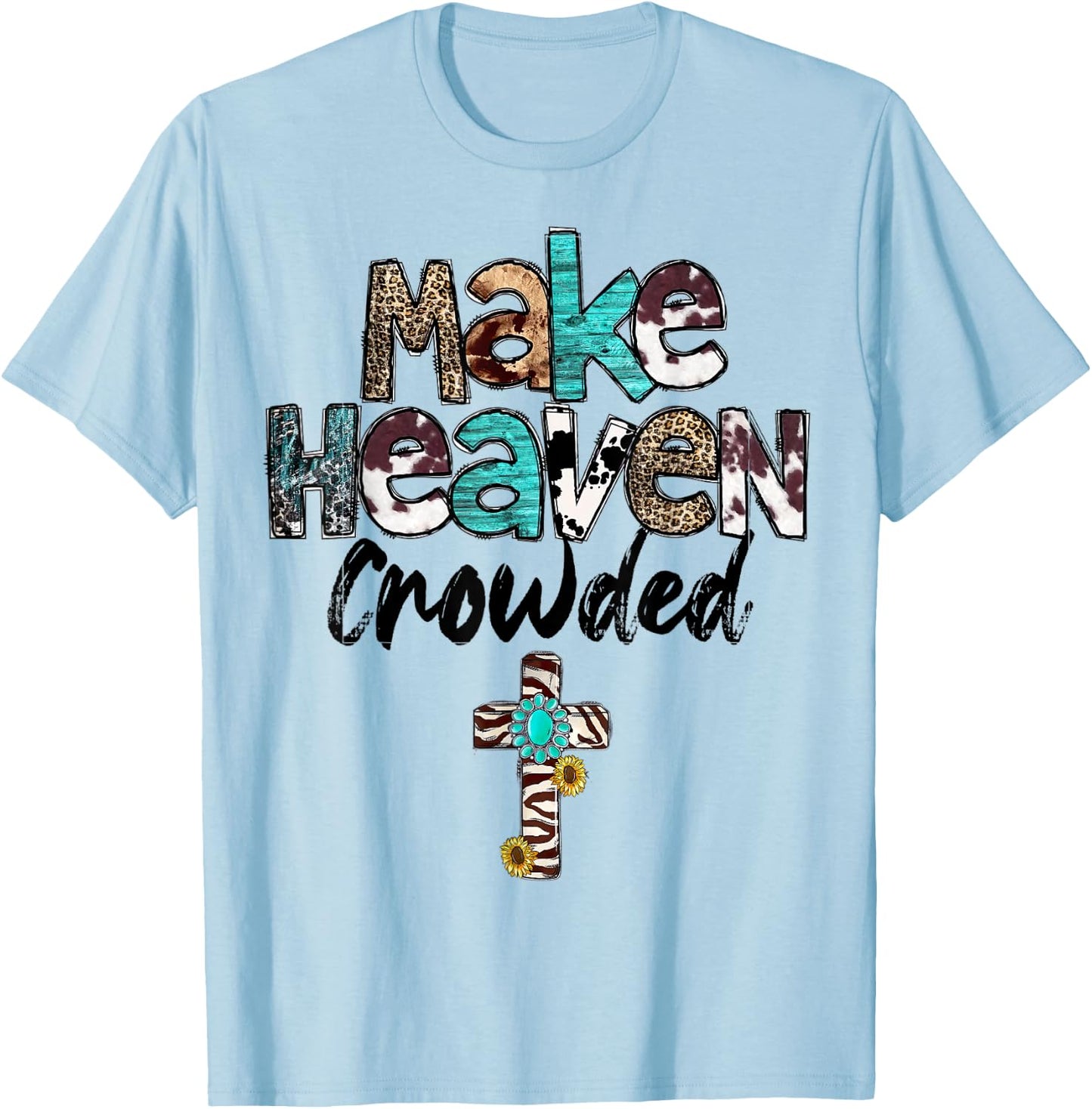 Make Heaven Crowded, Western, Christian, Faith, Bible Verse T-Shirt - T-Shirt | Light Blue