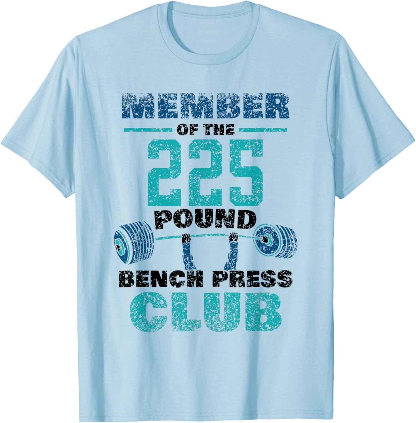 Member Of The 225 Pound Bench Press Club Strength Gym T-Shirt - T-Shirt | Light Blue