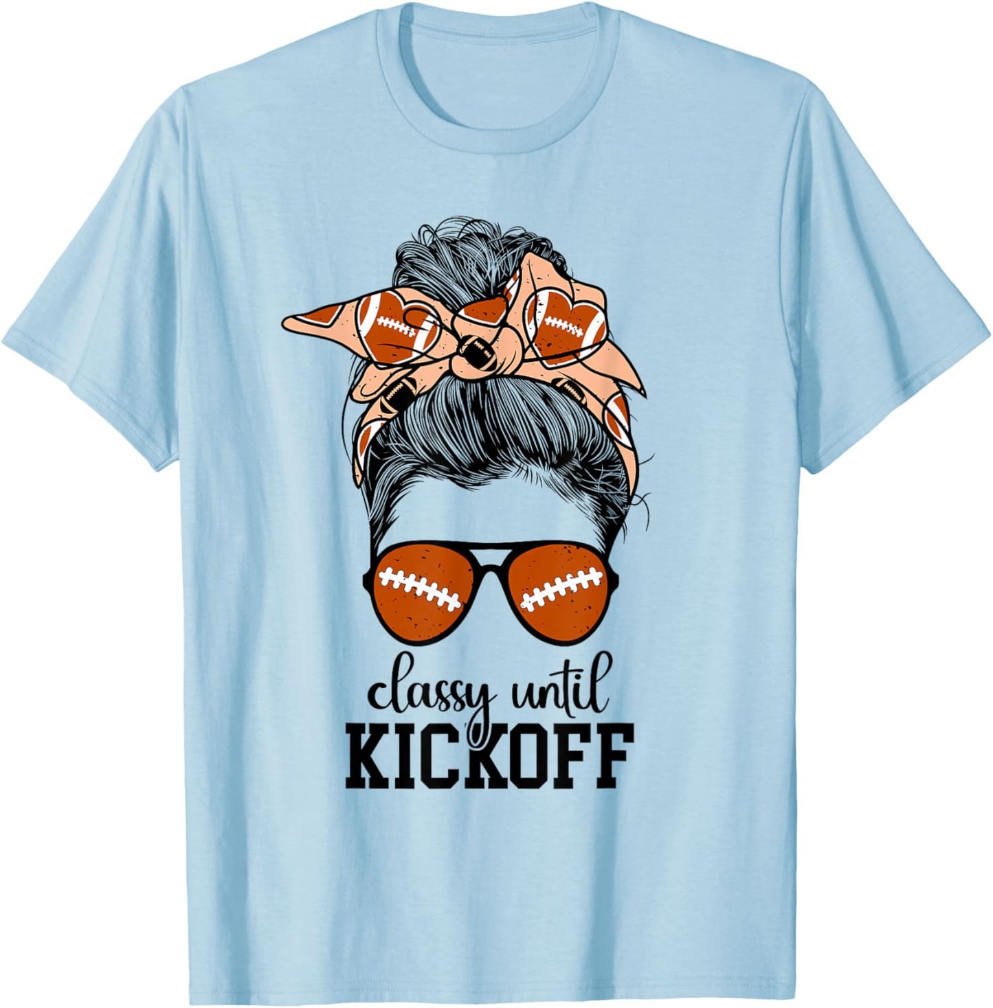 Classy Until Kickoff Game Day Football Game Day T-Shirt - T-Shirt | Light Blue