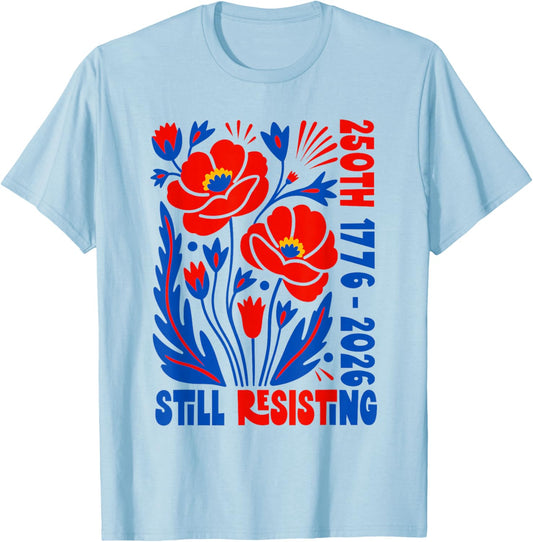 Still Resisting 250th 1776 2026 Floral USA 250 Years T-Shirt - T-Shirt | Light Blue