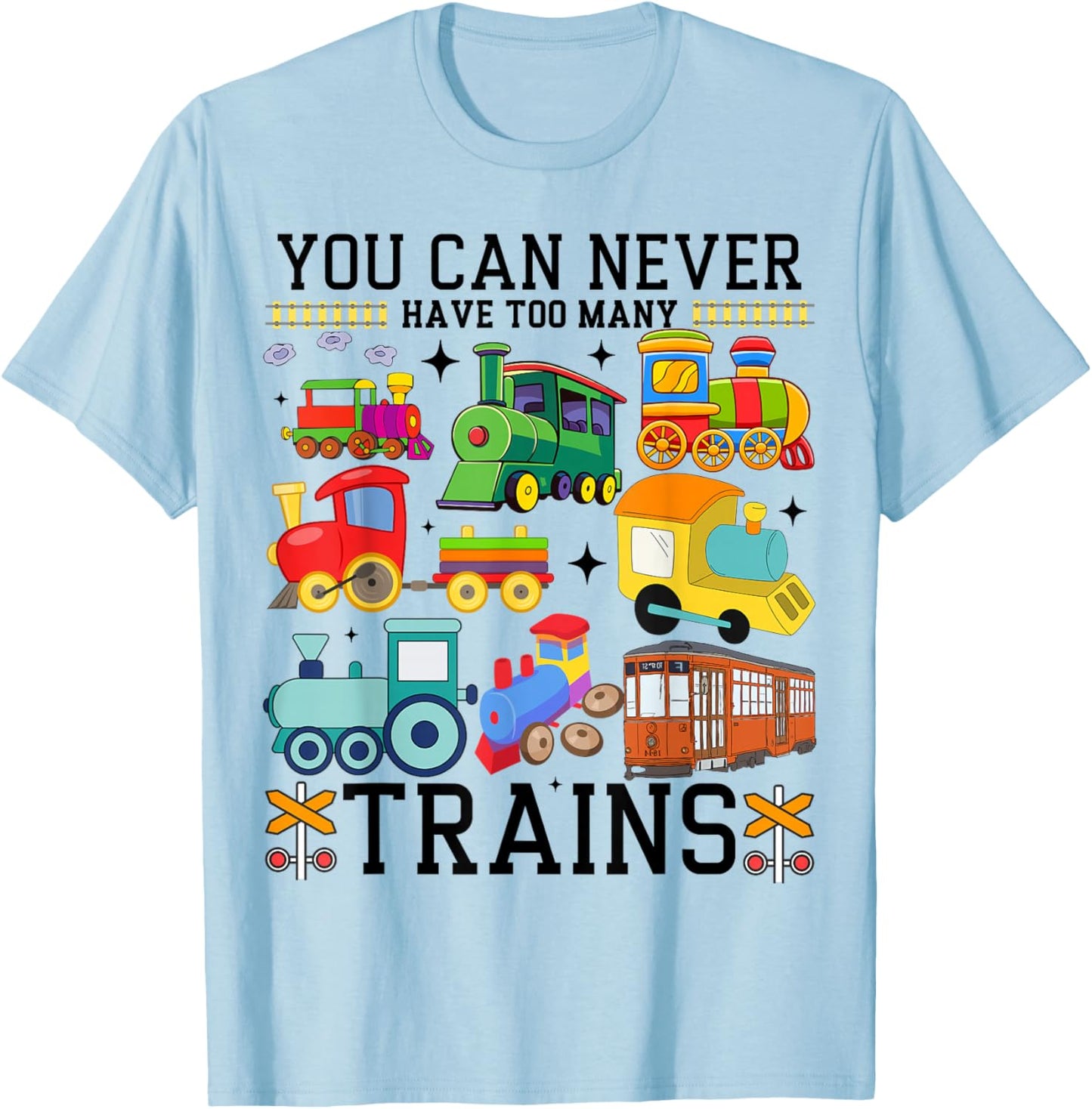 You Can Never Have Too Many Trains Locomotive Lover Railway T-Shirt - T-Shirt | Light Blue