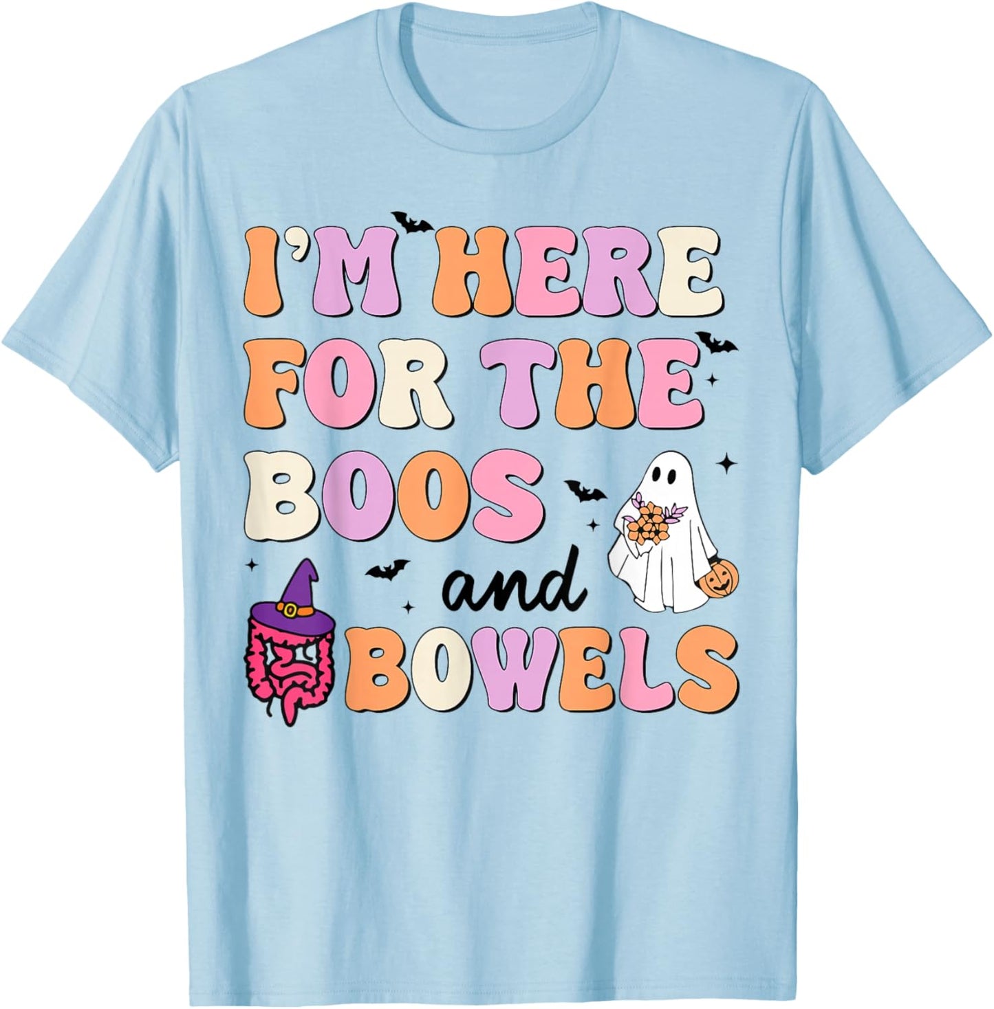 I'm Here For The Boos And Bowels Halloween Gastro GI Nurse T-Shirt - T-Shirt | Light Blue