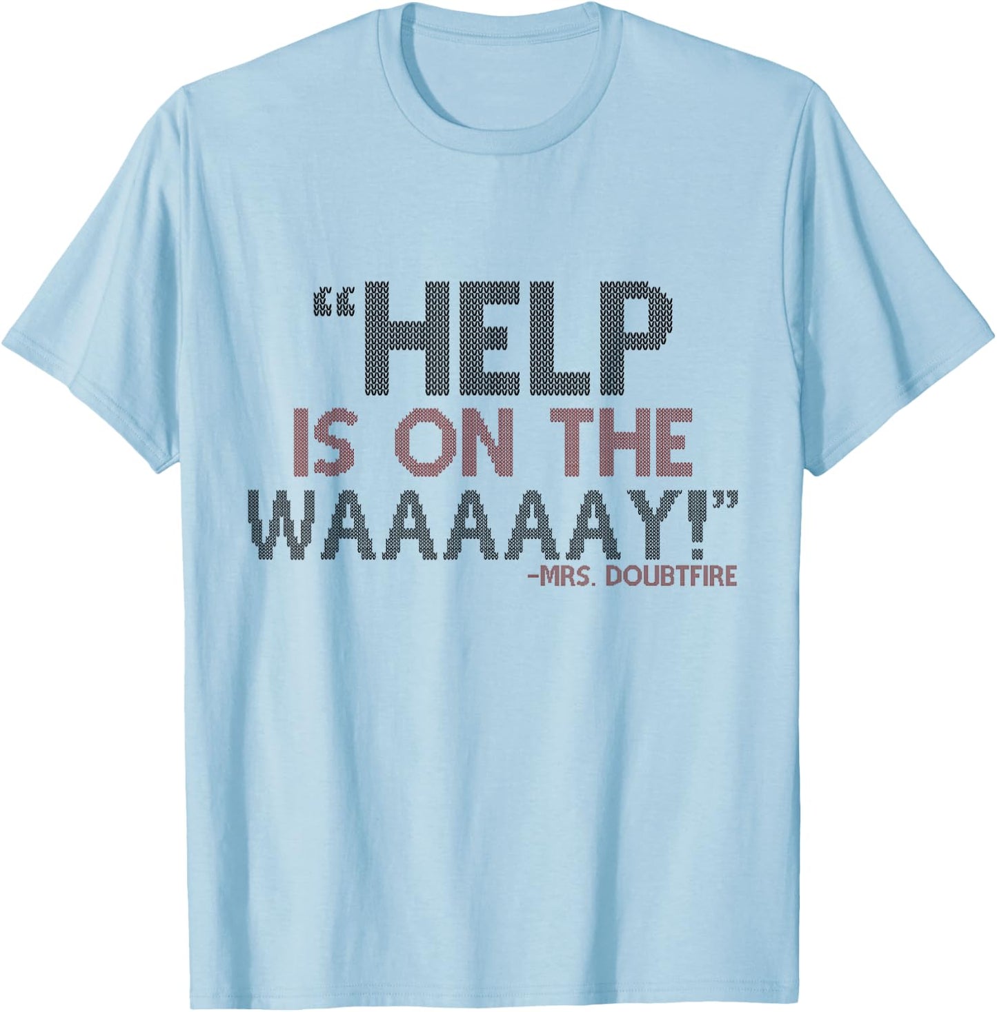 Help is on The waaaaay! -Mrs. Doubtfire T-Shirt - T-Shirt | Light Blue