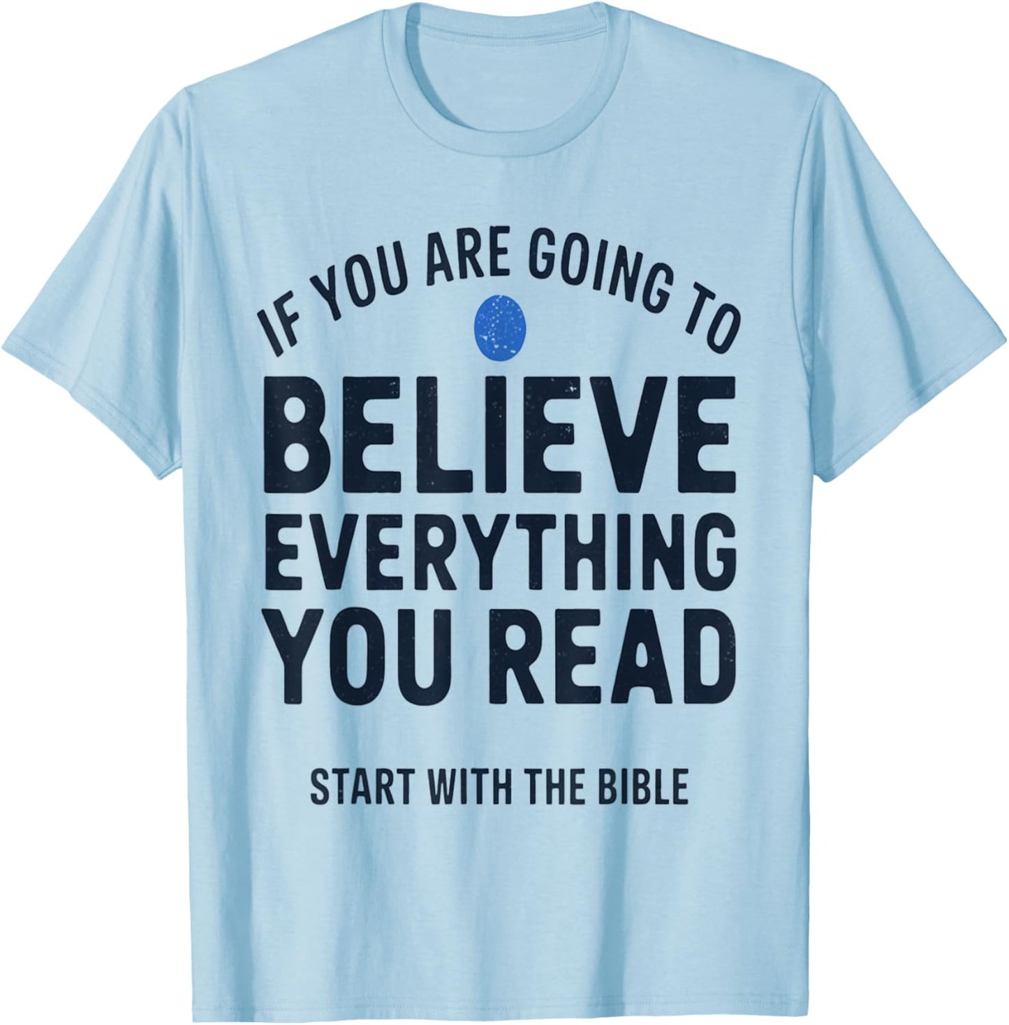 Start with the Bible If You Believe Everything You Read T-Shirt - T-Shirt | Light Blue