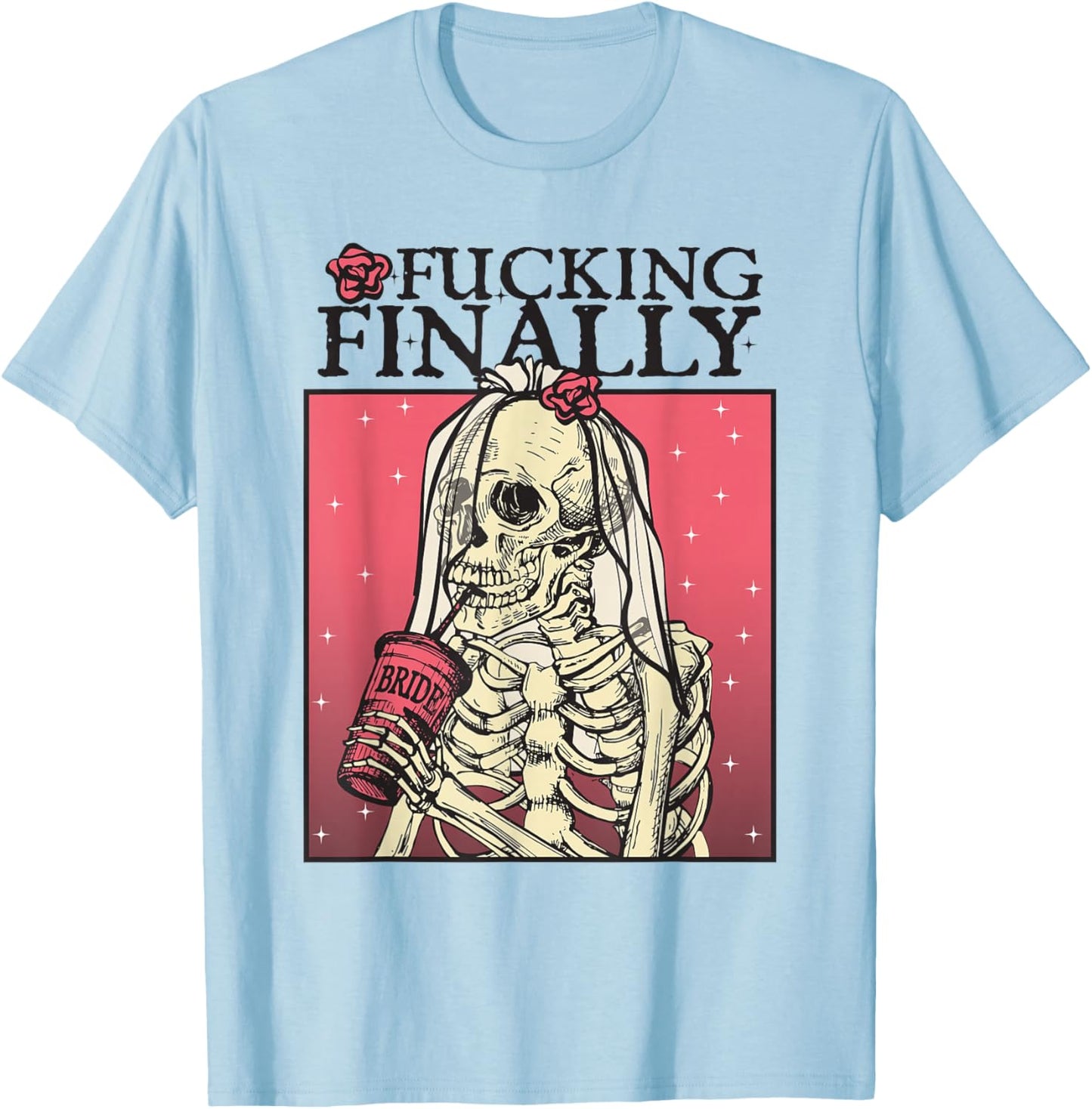 Fucking Finally, Sugar Skull Bride, Engagement, Bride Squad T-Shirt - T-Shirt | Light Blue
