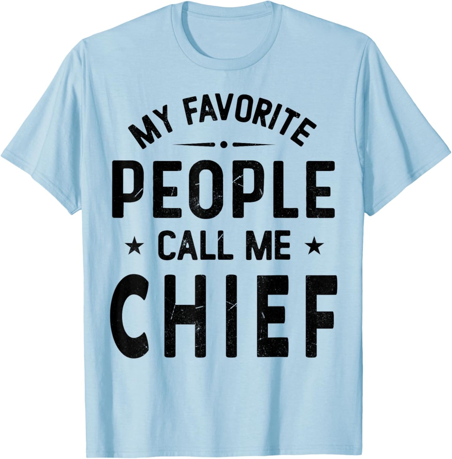 My Favorite People Call Me CHIEF, Funny CHIEF Fathers Day T-Shirt - T-Shirt | Light Blue