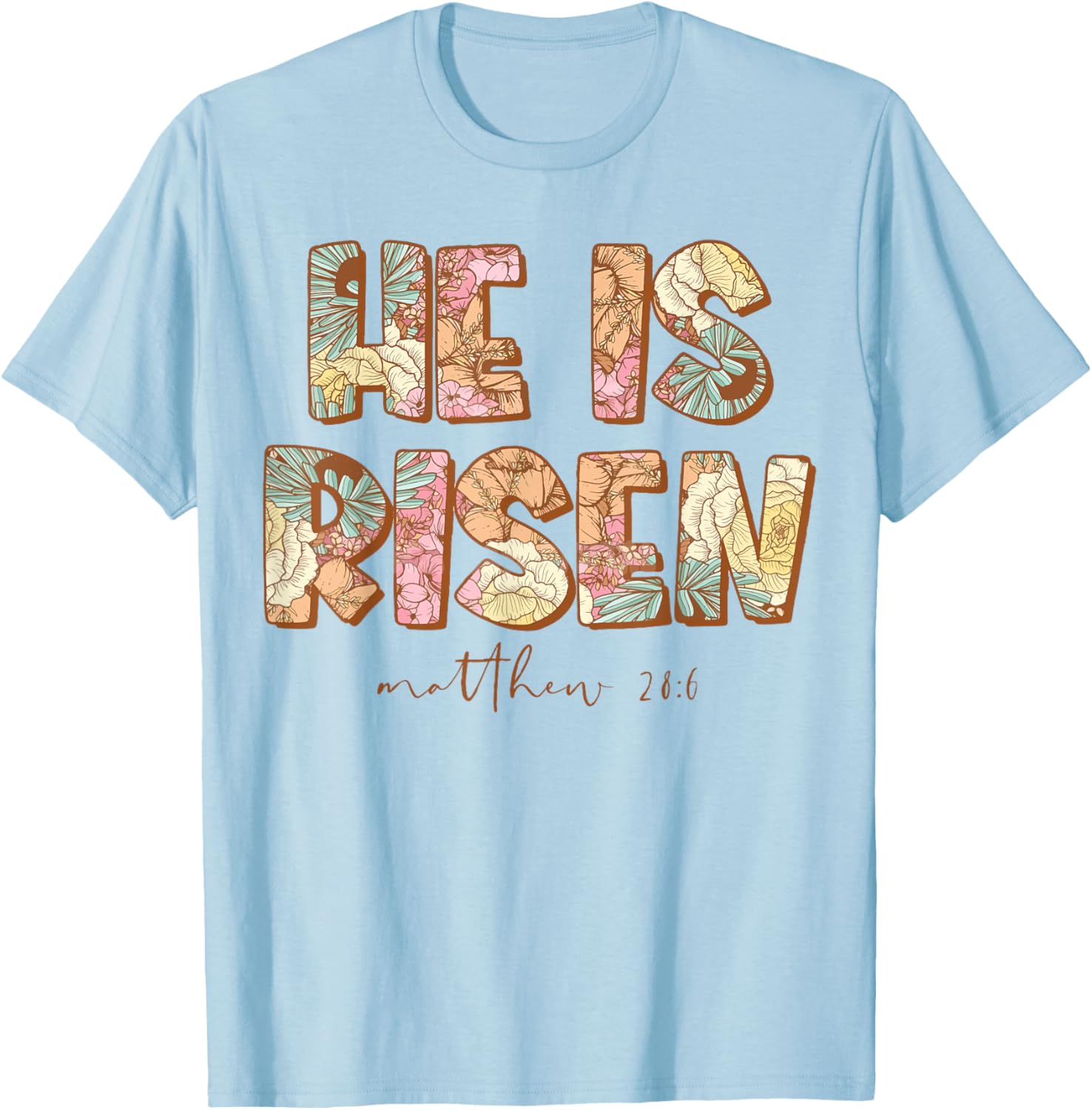 He is Risen , Easter spring florals T-Shirt - T-Shirt | Light Blue