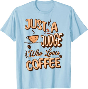 Just A Judge Who Loves Coffee Aficionado Justice Latte Fan T-Shirt - T-Shirt | Light Blue