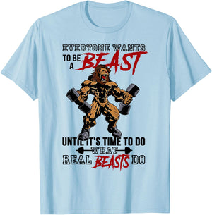 Everyone Wants To Be A Beast Until It's Time To Do T-Shirt - T-Shirt | Light Blue