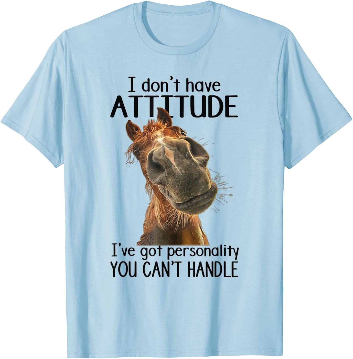 I Don't Have Attitude I've Got Personality You Can't Handle T-Shirt - T-Shirt | Light Blue