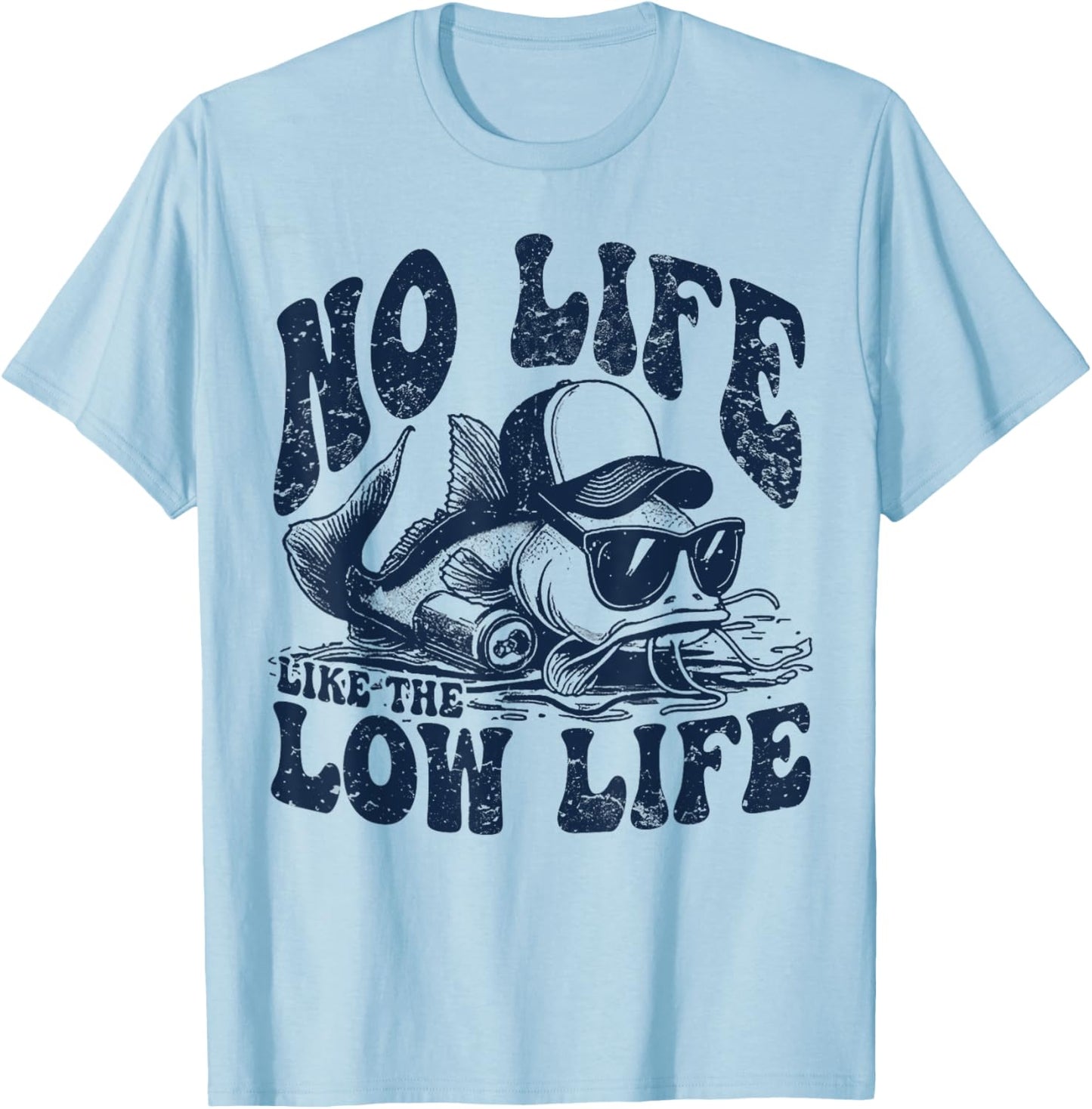 Fish No Life Like The Low Life T-Shirt - T-Shirt | Light Blue