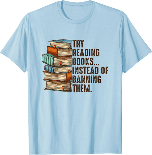 Try Reading Books Instead Of Banning Them Banned Book Lover T-Shirt - T-Shirt | Light Blue