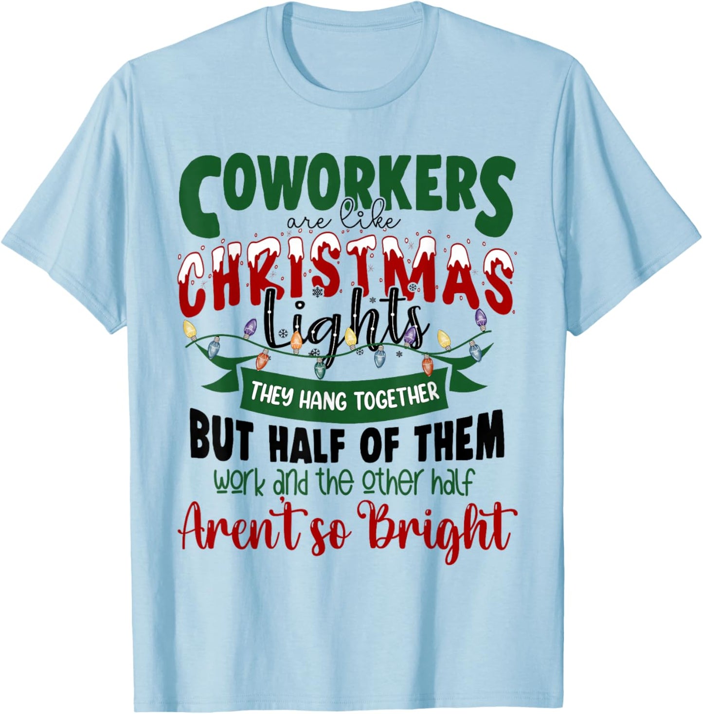 Coworkers Are Like Christmas Lights Funny Office Xmas Party T-Shirt - T-Shirt | Light Blue