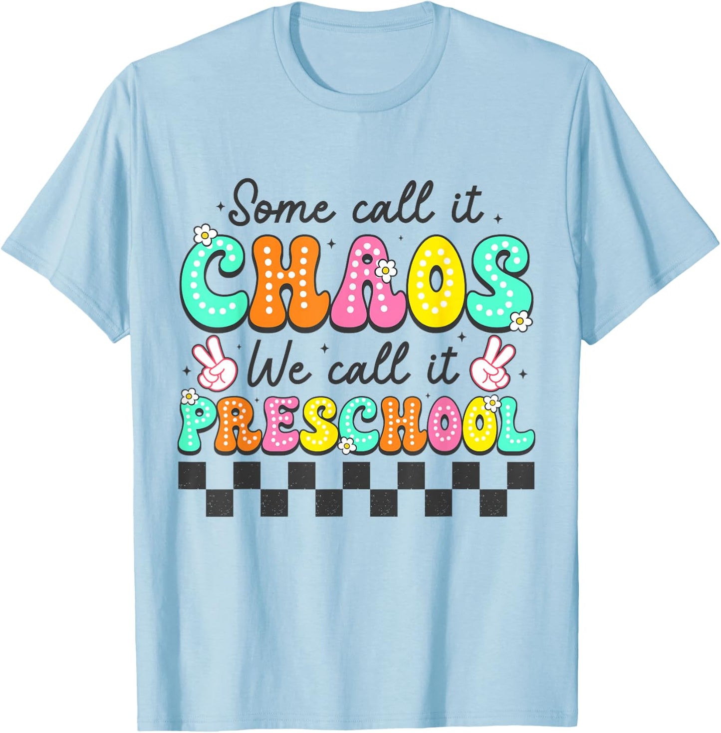 Some Call It Chaos We Call It Preschool Teachers Women T-Shirt - T-Shirt | Light Blue
