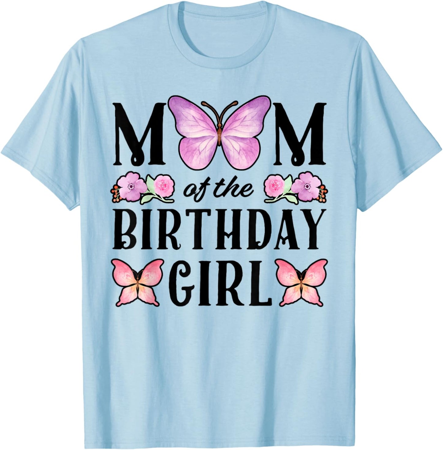 Butterfly Mom of The Birthday Girl Floral Family Matching T-Shirt - T-Shirt | Light Blue