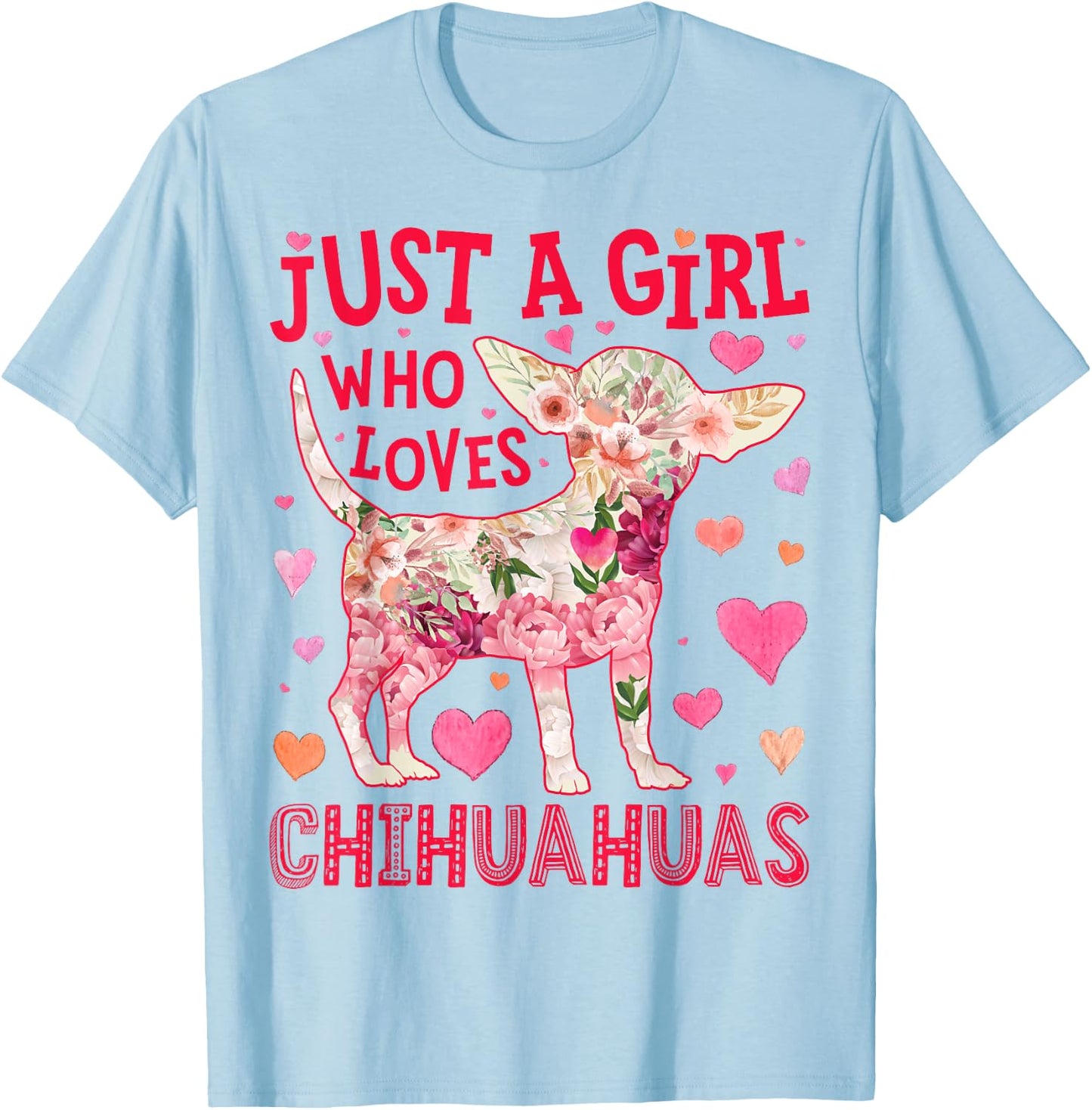 Chihuahua Just A Girl Who Loves Chihuahuas Dog Flower Floral T-Shirt - T-Shirt | Light Blue